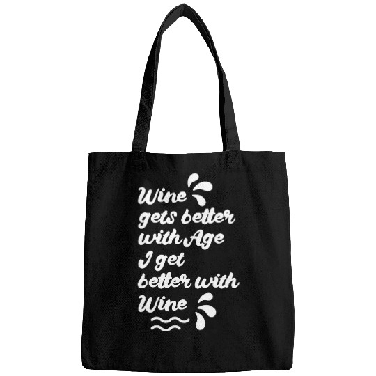 Wines Gets Better With Age I Get Better With Wines Meme for Bags