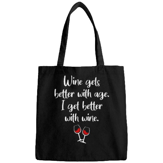 Wines Gets Better With Age I Get Better With Wines Bags