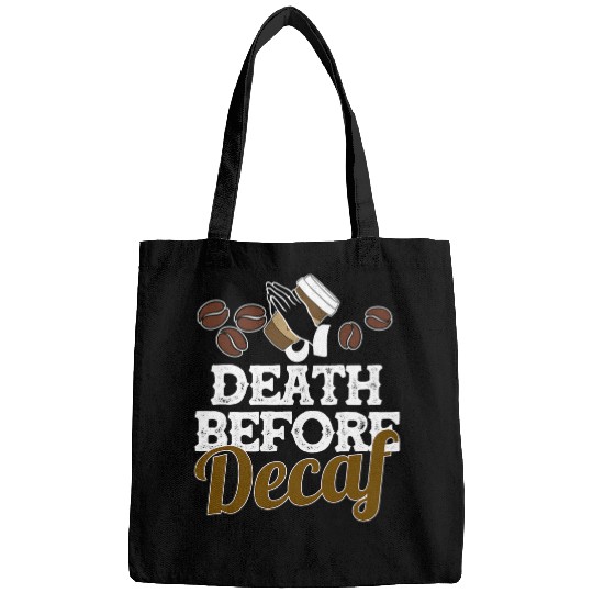 Funny Death Before Decaf Coffee Lover Gift Caffeinate Bags