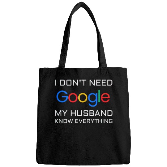 I don t need google my husband know everything Bags
