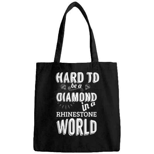 Hard to be a diamond in a rhinestone world Bags