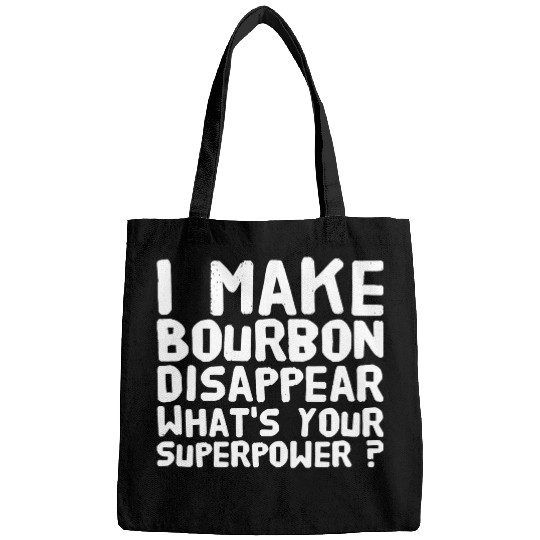 Bourbon - I make bourbon disappear what's your s Bags