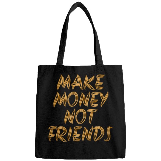 Make Money Not Friends Rich Millionaire business Bags