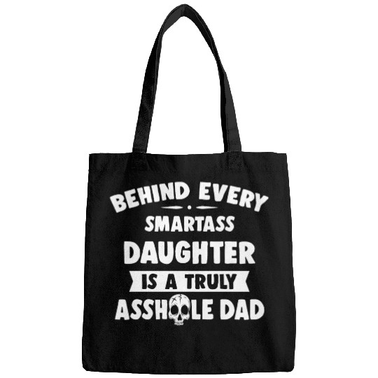 Behind Every Smartass Daughter Is A Truly Asshole Bags