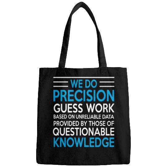 WE DO PRECISION GUESS WORK Bags