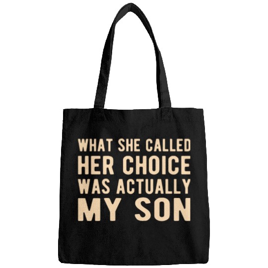 Pro Life Anti-Abortion : her choice was my Son Bags