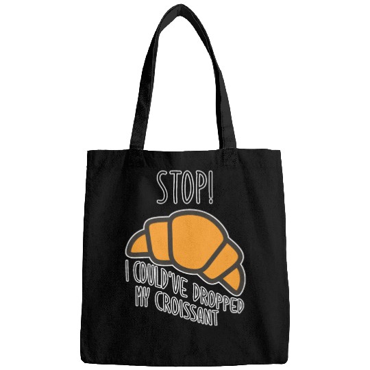 Funny Stop! I could've dropped my croissant! Meme Bags