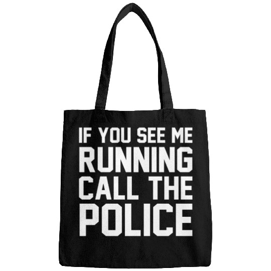 If you see me running call the police Bags