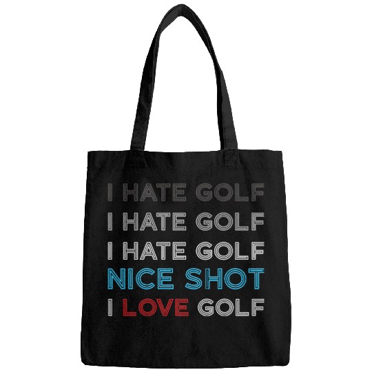 I Hate Golf I Hate Golf I Hate Nice Shot I Love Go Bags