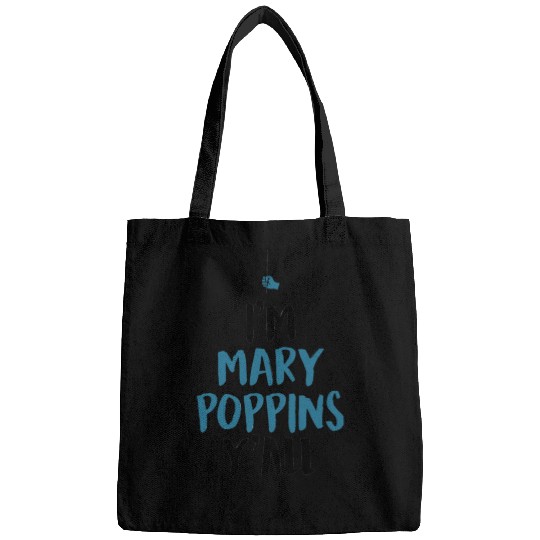I am Mary Poppins Y all Bags