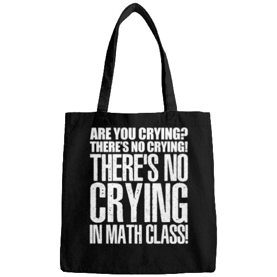 Are You Crying? There's No Crying In Math Class Bags