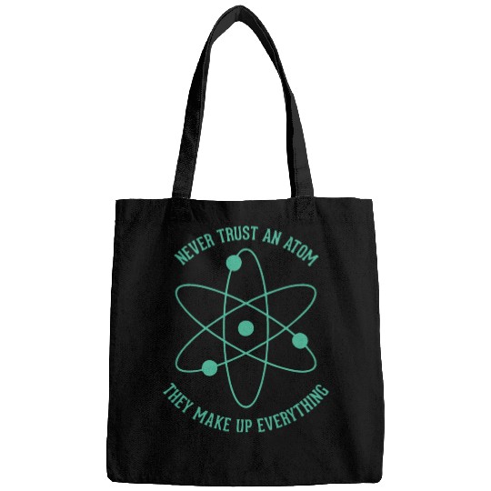 Never trust an Atom - they make up everything Bags