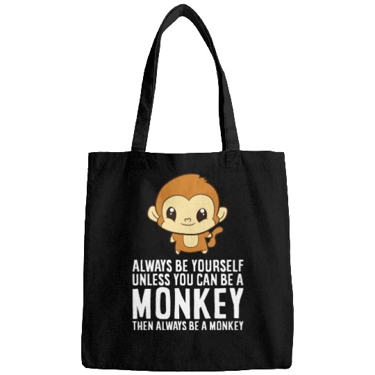 Always Be Yourself Unless You Can Be A Monkey Bags