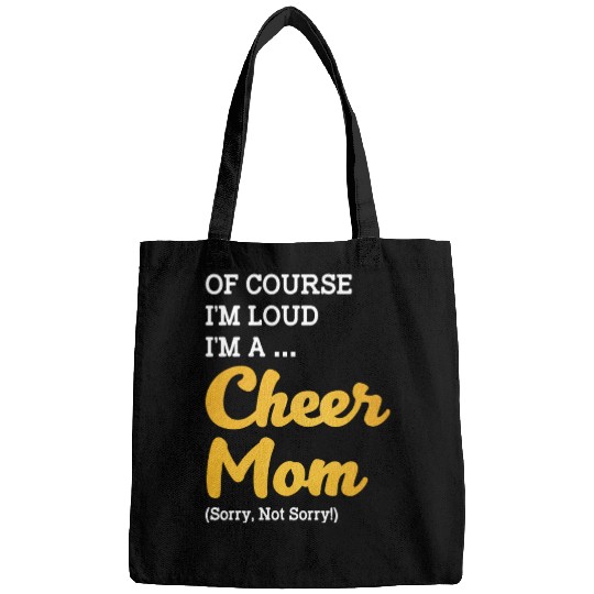 Of Course I'm Loud I'm A Cheer Mom Sorry Not Sorry Bags