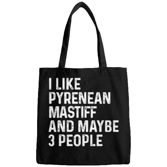I Like Pyrenean Mastiff And Maybe 3 People Dog Bags