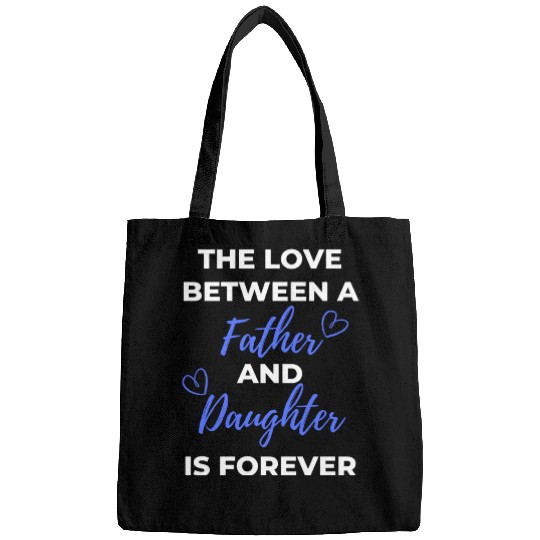The Love Between A Father And Daughter Is Forever Bags