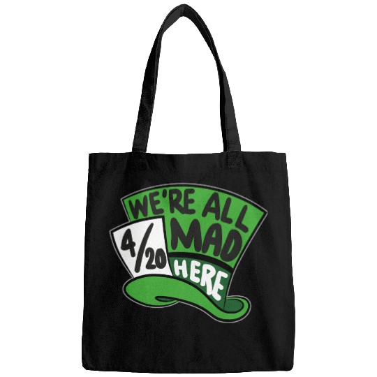We Are all Mad 420 Here mad hatter Bags