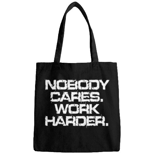 Nobody Cares Work Harder Motivation Fitness Hustle Bags