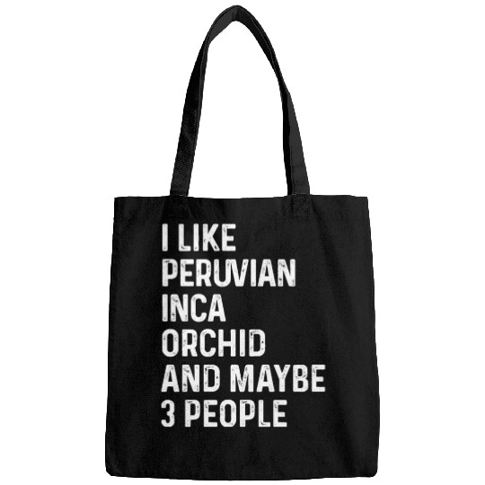 I Like Peruvian Inca Orchid And Maybe 3 People Bags