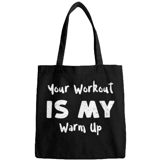 Your Workout Is My Warm Up Bags