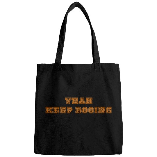 Yeah keep booing Bags