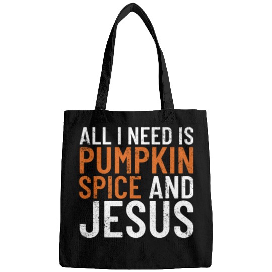 All I Need Is Pumpkin Spice And Jesus Thanksgiving Bags