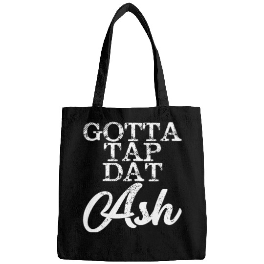 Gotta Tap Dat Ash 4 Bags