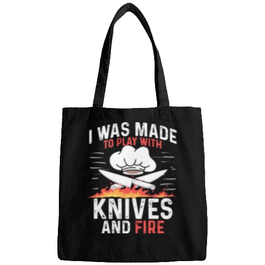 I Was Made To Play With Knives And Fire Cooking Bags