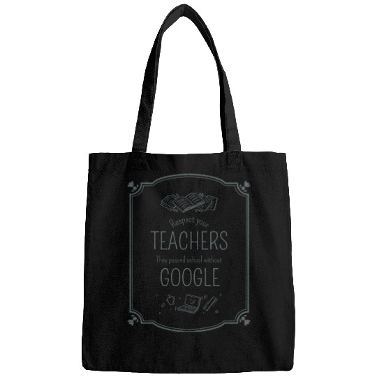 Respect your teacher They passed school w/o Google Bags
