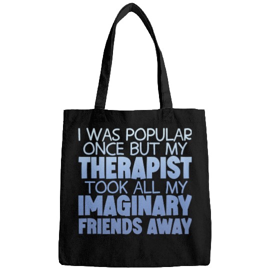 My Therapist Took All My Imaginary Friends Away 4 Bags
