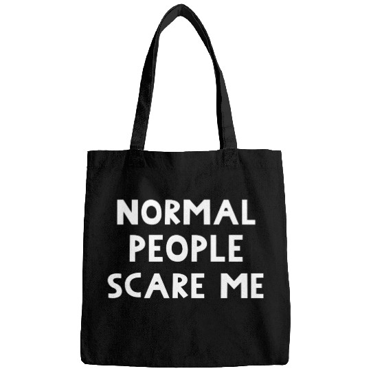 Normal People Scare Me. Funny Message. Bags