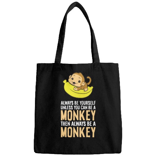 Always Be Yourself Unless You Can Be A Monkey Bags
