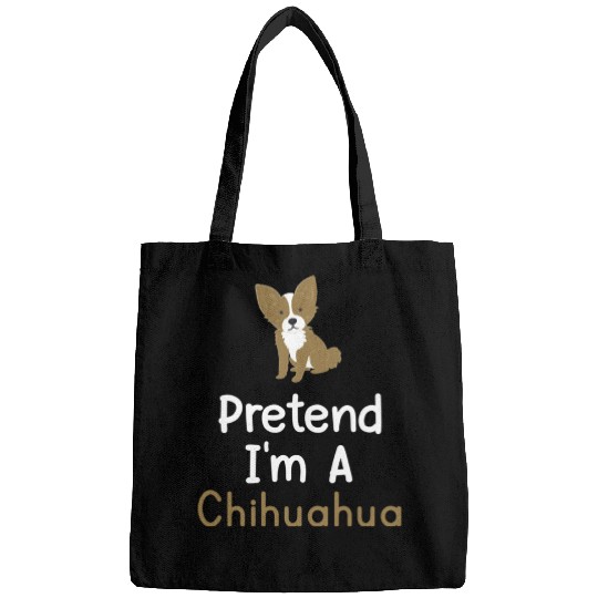 Pretend I m A Chihuahua Funny Dog Lover Bags