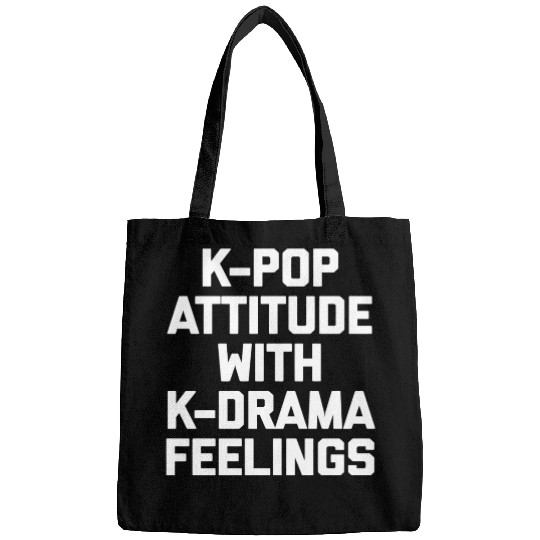 K-Pop Attitude With K-Drama Feelings Funny Saying Bags