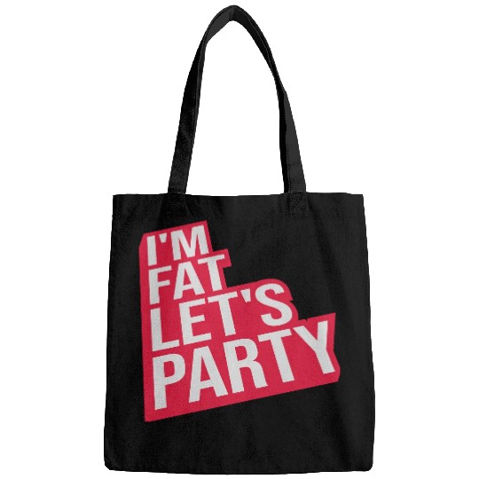im fat lets party Bags
