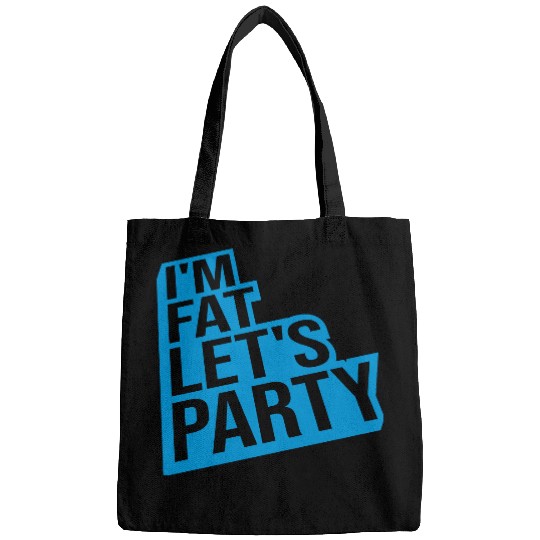im fat lets party Bags