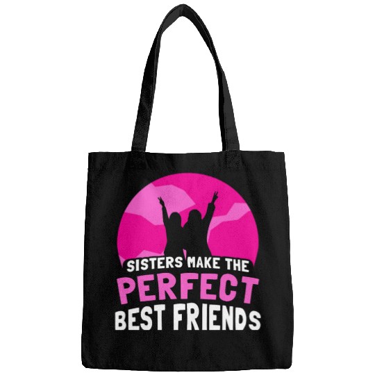 Sisters Make The Perfect Best Friends Team Sister Bags