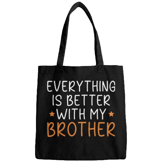 Everything Is Better With My Brother Brotherhood Bags