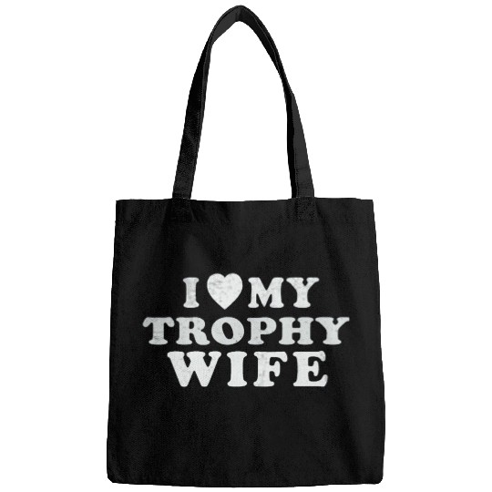 I Love My Trophy Wife Bags
