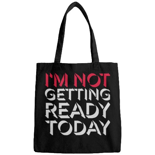 not getting ready today Bags