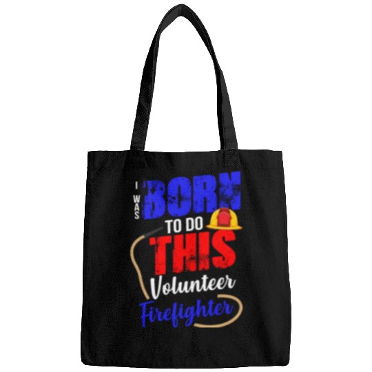 Volunteer Firefighter Born To Do This Bags