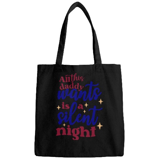 All this daddy wants is a silent night Bags
