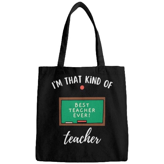 I'm that kind of teacher - Best teacher ever Bags