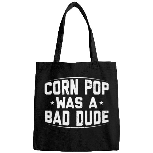 Corn Pop Was A Bad Dude Funny Meme Bags