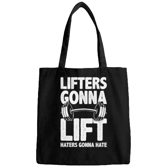 Lifters Gonna Lift, Haters Gonna Hate - Funny Gym Bags