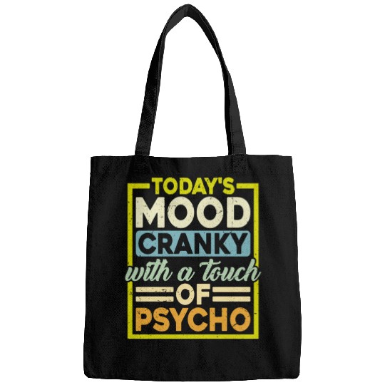 Today's Mood Cranky With A Touch Of Psycho Bags