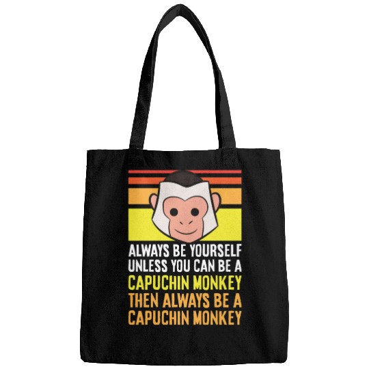Always Be Yourself Unless You Can Be A Capuchin Bags