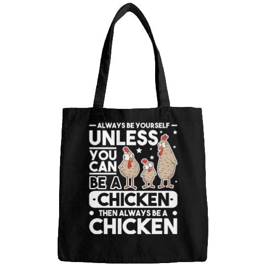 Always Be Yourself Unless You Can A Chicken Bags
