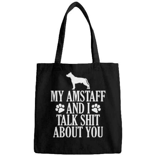My Amstaff and I talk Shit about you Bags