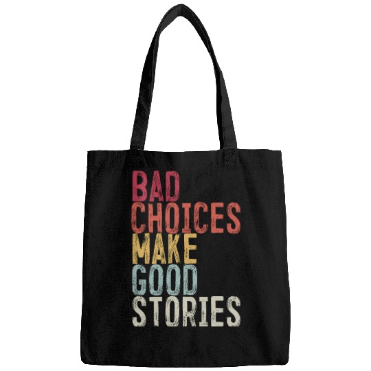 Bad Choices Make Good Stories Bags